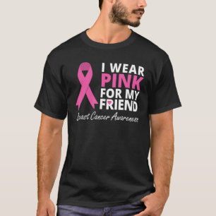 I Wear Pink For My Friend Ribbon Family Love Warr T-Shirt
