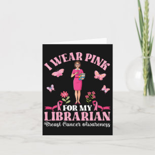 I Wear Pink For My Librarian Breast Cancer Awarene Card