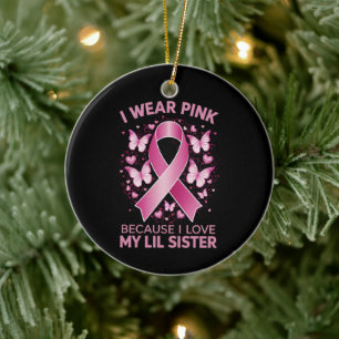 I Wear Pink For My Lil Sister Breast Cancer Aware Ceramic Ornament