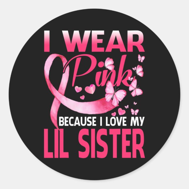 I Wear Pink For My Lil Sister Breast Cancer Awaren Classic Round Sticker (Front)