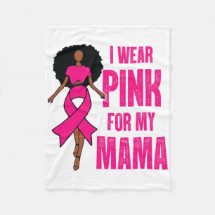 I Wear Pink For My Mama Black Woman Breast Cancer Fleece Blanket