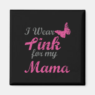 I Wear Pink For My Mama Breast Cancer Awareness Ri Magnet