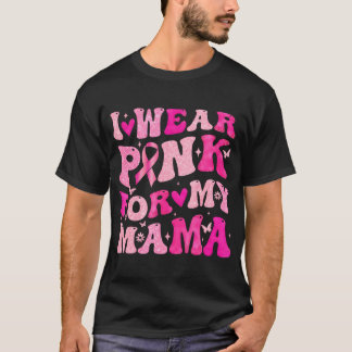 I Wear Pink For My Mama Mom Breast Cancer Awarenes T-Shirt