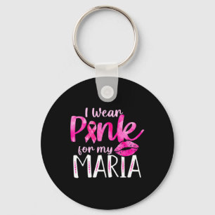I Wear Pink For My Maria Love Breast Cancer Pink R Keychain