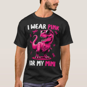 I Wear Pink For My Mimi T-rex Dinosaur Breast Canc T-Shirt