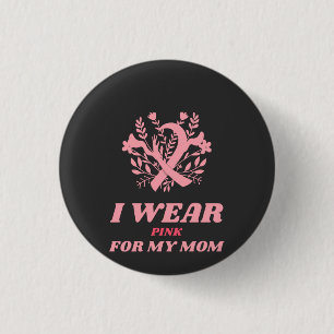 I Wear Pink For My Mom 1 Inch Round Button