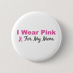 I Wear Pink For My Mom 2 Inch Round Button