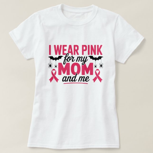  I Wear Pink for My Mom and Me T-Shirt (Design Front)