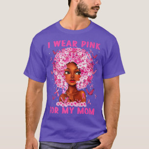 I Wear Pink For My Mom Black Girl Woman Breast Can T-Shirt