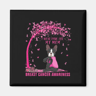 I Wear Pink For My Mom Boston Terrier Breast Cance Magnet