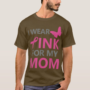 I Wear Pink For My Mom Breast Cancer Awareness 114 T-Shirt