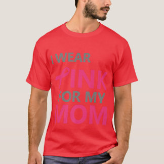 I Wear Pink For My Mom Breast Cancer Awareness 11 T-Shirt