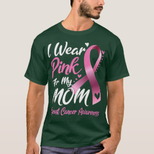 I Wear Pink For My Mom Breast Cancer Awareness 11 T-Shirt