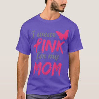 I Wear Pink For My Mom Breast Cancer Awareness 11 T-Shirt