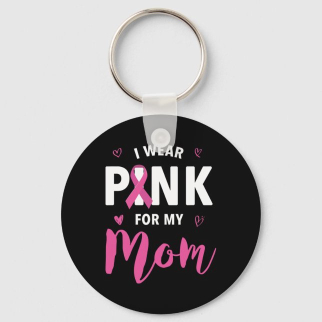 I Wear Pink For My Mom Breast Cancer Awareness 1 Keychain (Front)