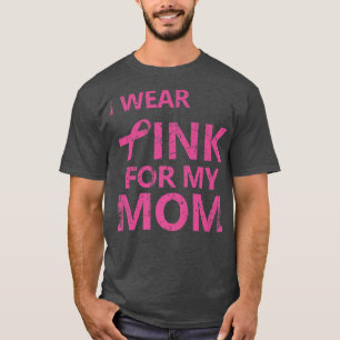 I Wear Pink For My Mom Breast Cancer Awareness 1 T-Shirt
