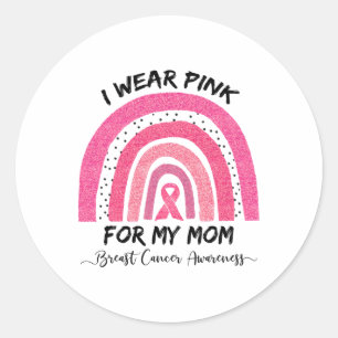 I Wear Pink For My Mom Breast Cancer Awareness 2 Classic Round Sticker