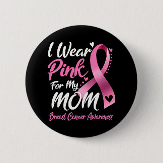 I Wear Pink For My Mom Breast Cancer Awareness 2 Inch Round Button