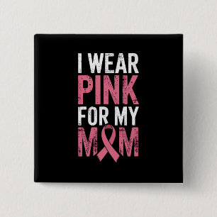 I Wear Pink For My Mom Breast Cancer Awareness   2 Inch Square Button
