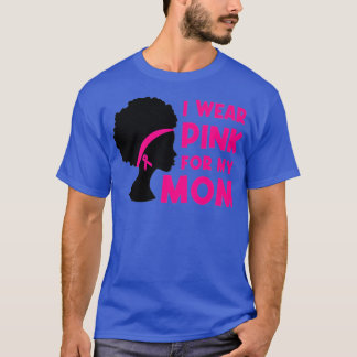 I Wear Pink For My Mom Breast Cancer Awareness Ame T-Shirt