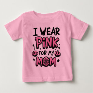 I Wear Pink For My Mom Breast Cancer Awareness Baby T-Shirt