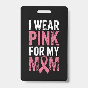 I Wear Pink For My Mom Breast Cancer Awareness   Badge