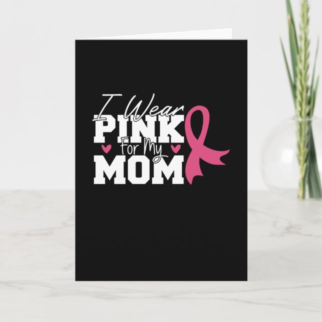 I Wear Pink For My Mom Breast Cancer Awareness Card (Front)