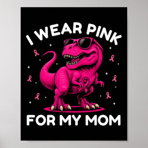 I Wear Pink For My Mom Breast Cancer Awareness Din Poster