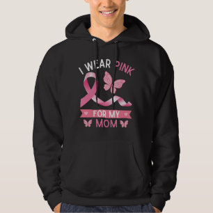 I wear pink for my mom, Breast Cancer Awareness Hoodie
