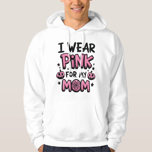 I Wear Pink For My Mom Breast Cancer Awareness Hoodie (Front)