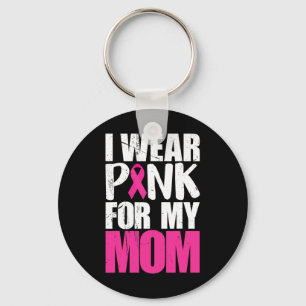 I Wear Pink For My Mom Breast Cancer Awareness Keychain
