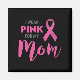 I Wear Pink For My Mom Breast Cancer Awareness   Magnet