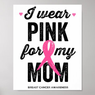 I Wear Pink For My Mom Breast Cancer Awareness Poster