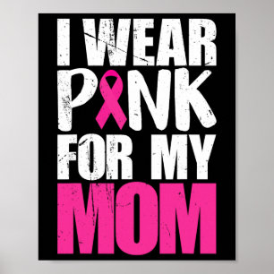 I Wear Pink For My Mom Breast Cancer Awareness  Poster