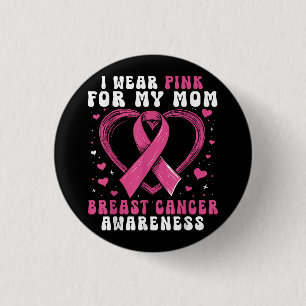 I Wear Pink For My Mom Breast Cancer Awareness Sup 1 Inch Round Button