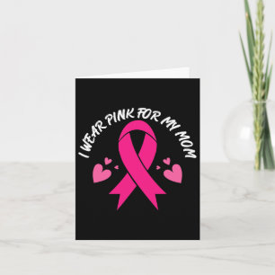 I Wear Pink For My Mom Breast Cancer Awareness Sup Card