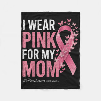 I Wear Pink For My Mom Breast Cancer Awareness T-s Fleece Blanket