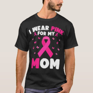 I Wear Pink For My Mom Breast Cancer Awareness T-Shirt