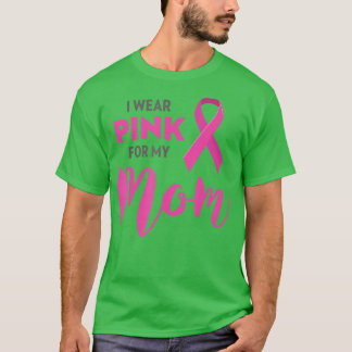 I Wear Pink For My Mom Breast Cancer Awareness  T-Shirt