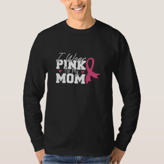 I Wear Pink For My Mom Breast Cancer Awareness T-Shirt