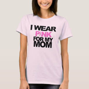 I WEAR PINK FOR MY MOM- BREAST CANCER AWARENESS T-Shirt