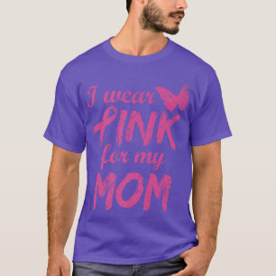 I Wear Pink For My Mom Breast Cancer Awareness T-Shirt