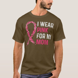 I Wear Pink For My Mom Breast Cancer Awareness Wom T-Shirt