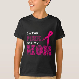 I Wear Pink For My Mom Breast Cancer Awareness Wom T-Shirt