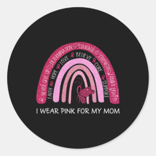 I Wear Pink For My Mom Breast Cancer Support Rainb Classic Round Sticker