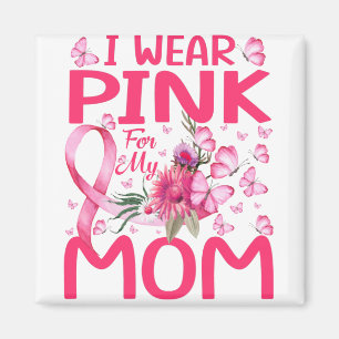 I Wear Pink For My Mom Butterfly Breast Cancer Magnet