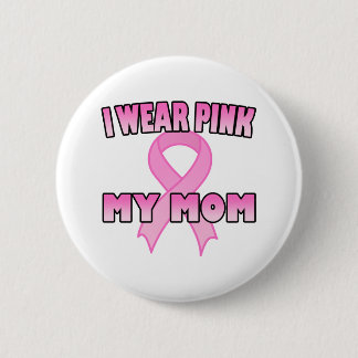 I Wear Pink for My Mom Button