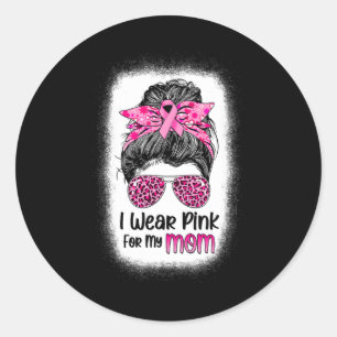 I Wear Pink For My Mom Messy Bun Breast Cancer Awa Classic Round Sticker