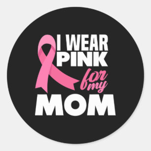 I Wear Pink For My Mom Mother Breast Cancer Awaren Classic Round Sticker