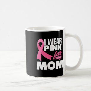 I Wear Pink For My Mom Mother Breast Cancer Awaren Coffee Mug